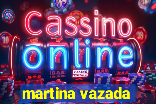 martina vazada